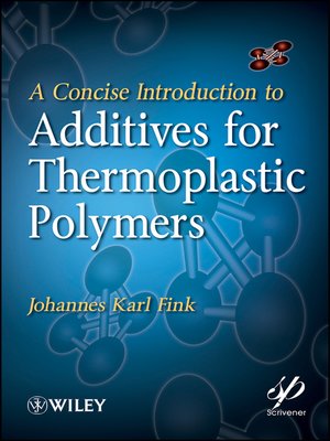 cover image of A Concise Introduction to Additives for Thermoplastic Polymers